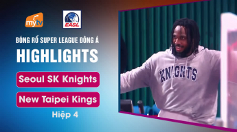 Seoul SK Knights vs New Taipei Kings - Hiệp 4 - East Asia Super League