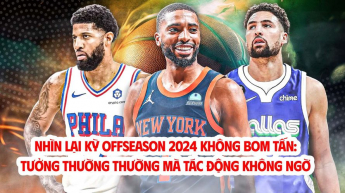 Nhìn lại kỳ offseason 2024 không bom tấn: Tưởng thường thường mà tác động không ngờ