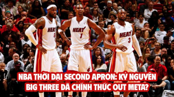 NBA thời đại Second Apron: Kỷ nguyên Big Three đã chính thức out meta?
